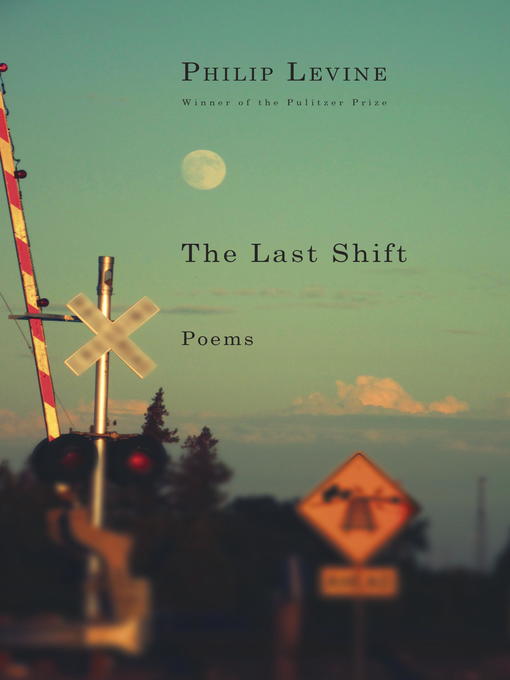 Title details for The Last Shift by Philip Levine - Available